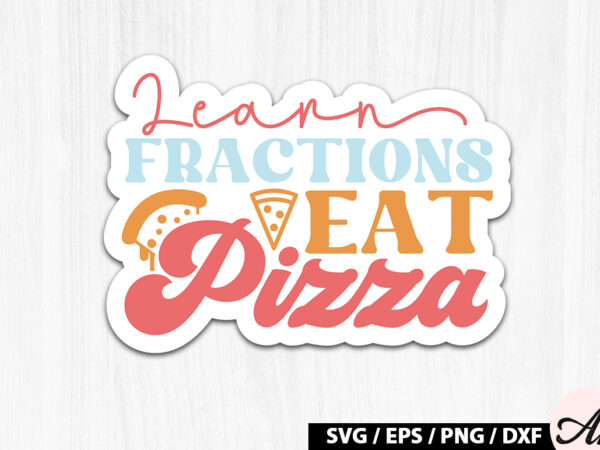 Learn fractions eat pizza retro stickers t shirt vector graphic