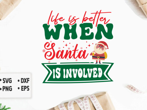 Life is better when santa is involved svg merry christmas svg design, merry christmas saying svg, cricut, silhouette cut file, funny christm