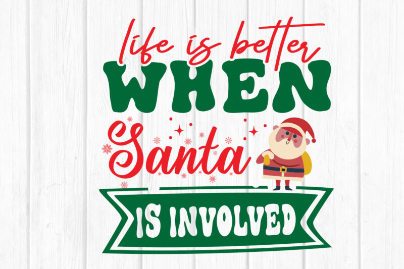 Life is Better when Santa is Involved svg Merry Christmas SVG Design, Merry Christmas Saying Svg, Cricut, Silhouette Cut File, Funny Christm