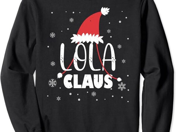 Lola claus santa hat filipino grandma lola christmas xmas sweatshirt