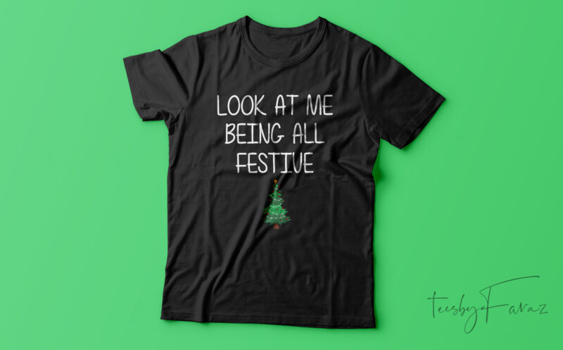 Holiday Look at Me Being All Festive and Shit Funny Saying Chrismas 2023 Classic T-Shirt Design For Sale