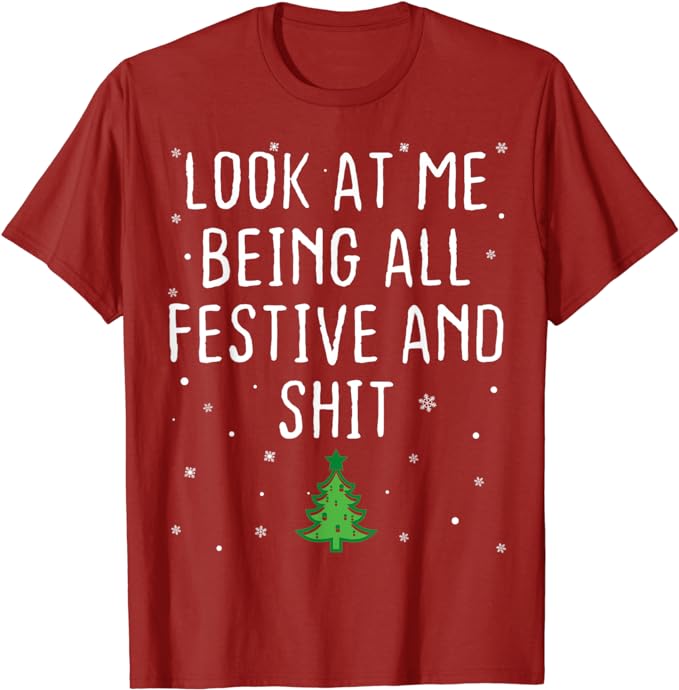 Look At Me Being All Festive And Shits Humorous Xmas 2023 T-Shirt