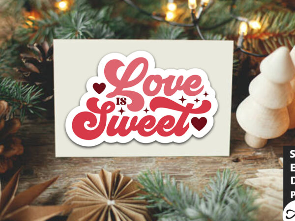 Love is sweet retro stickers t shirt vector graphic