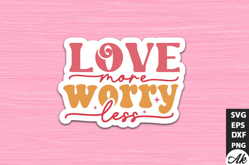 Love more worry less Retro Stickers