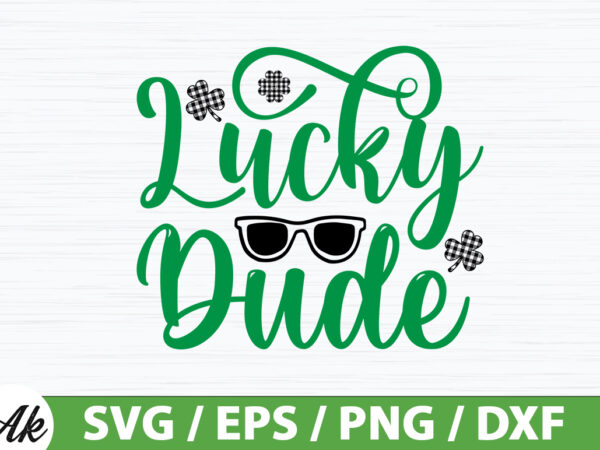 Lucky dude svg t shirt vector graphic