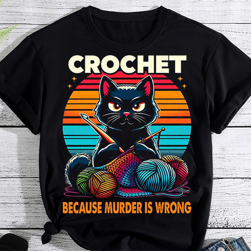 Crochet Because Murder is Wrong Funny Cat vintage T-Shirt PNG File