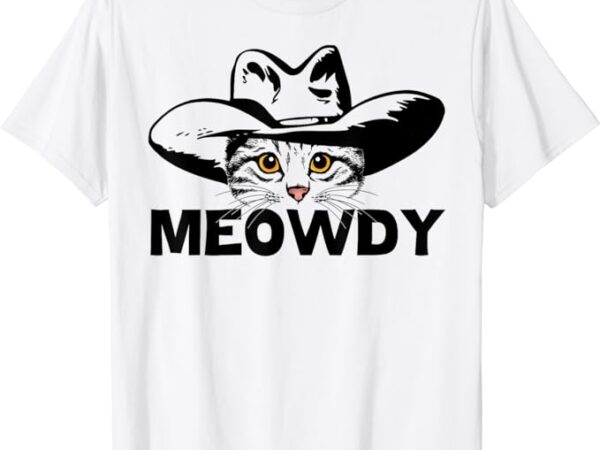 Meowdy – funny mashup between meow and howdy – cat meme t-shirt