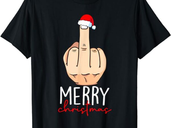 Merry christmas funny middle finger adult humour men women t-shirt