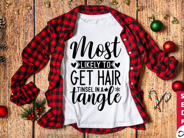 Most likely to get hair tinsel in a tangle svg t shirt designs for sale