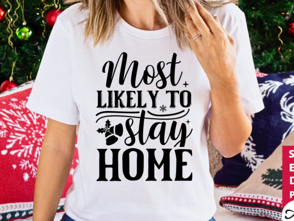 Most likely to stay home svg t shirt designs for sale