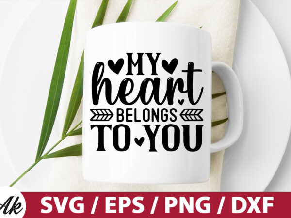 My heart belongs to you svg t shirt designs for sale