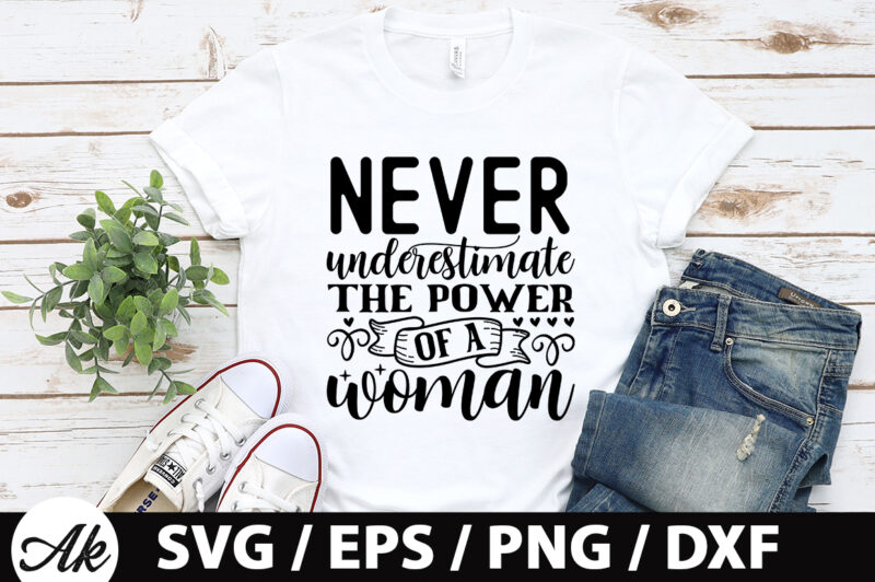 Never underestimate the power of a woman SVG