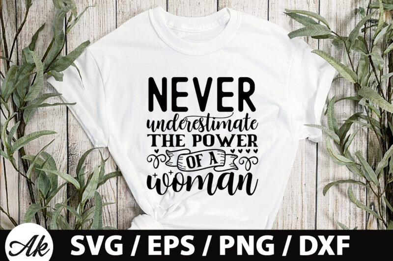 Never underestimate the power of a woman SVG