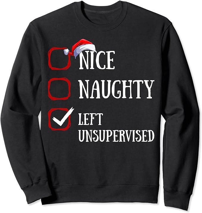 Nice Naughty Left Unsupervised Christmas List Santa Claus Sweatshirt