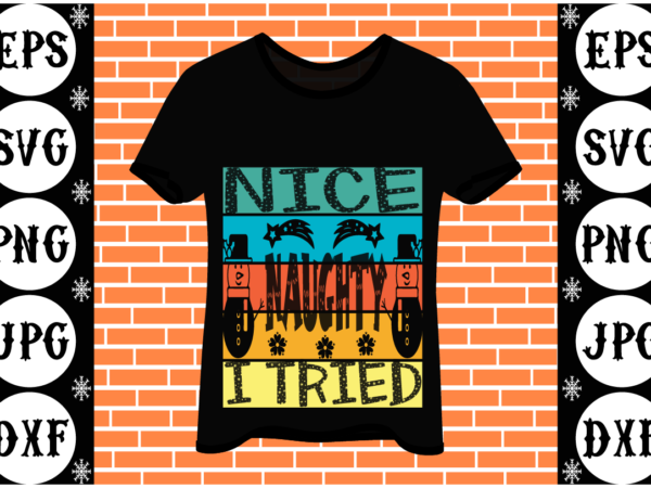 Nice naughty i tried T shirt vector artwork