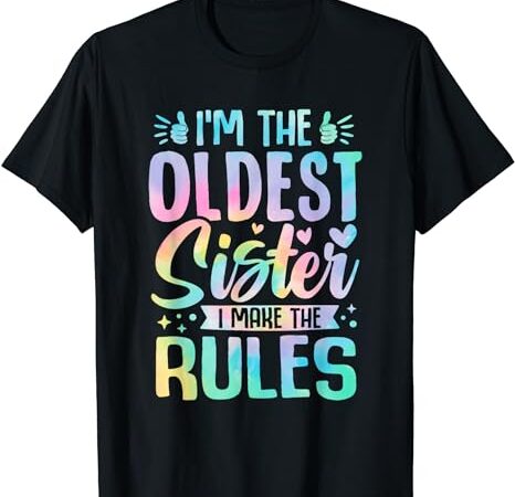 Oldest sister i make the rules funny matching sister t-shirt