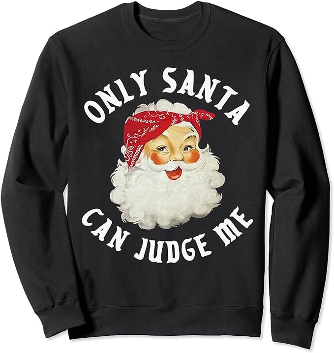 Only Santa Can Judge Me funny Santa Claus Christmas Season Sweatshirt