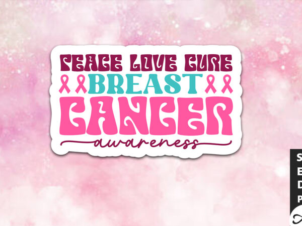 Peace love cure breast cancer awareness retro stickers t shirt illustration