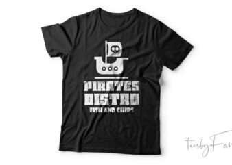 Pirates Bistro Fish And Chips | Funny T-Shirt Design For Sale