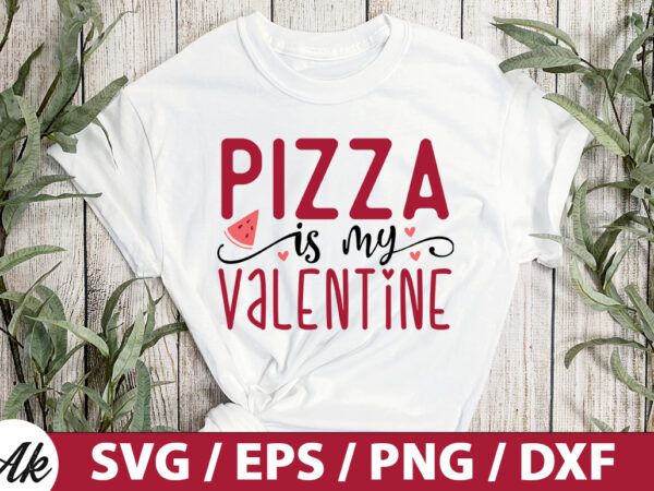 Pizza is my valentine svg t shirt illustration