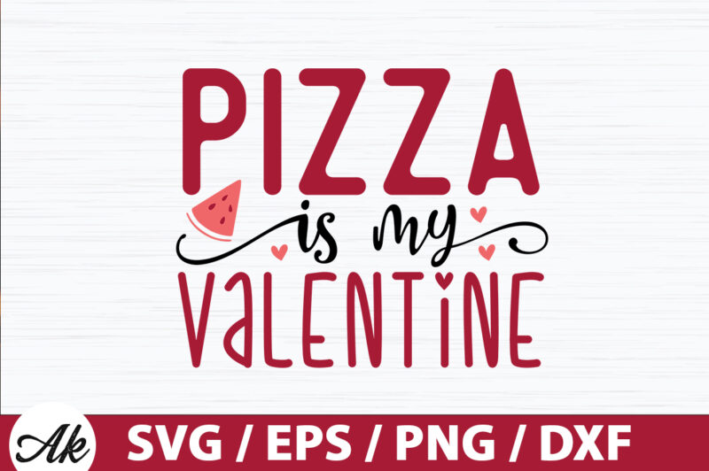 Pizza is my valentine SVG