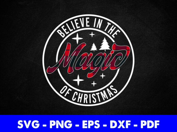 Believe in the magic of christmas svg printable files. t shirt template