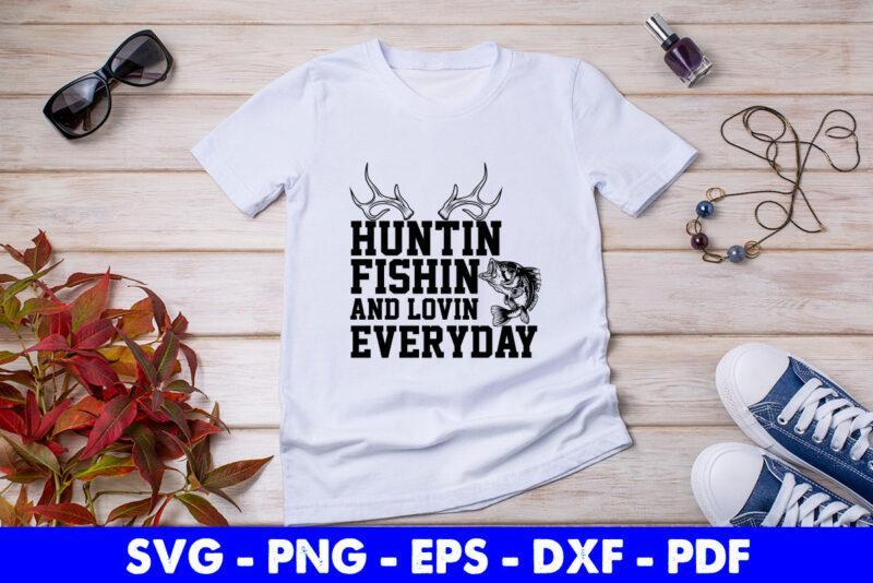 Hunting Fishing Loving Every Day Shirt - TeeUni