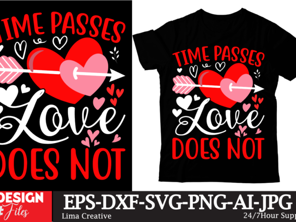 Time passes love does not t-shirt design