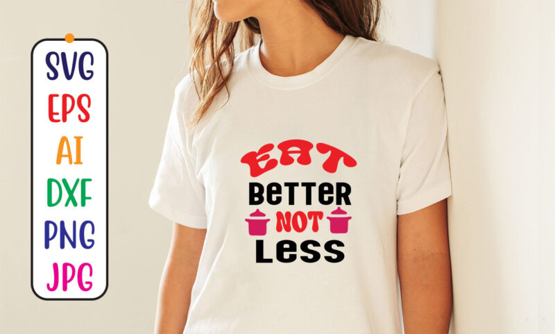 Eat better not less