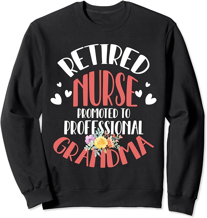 Retired Nurse 2024 Promoted To Professional Grandma Love Sweatshirt