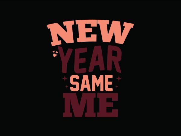 New year same me T shirt vector artwork