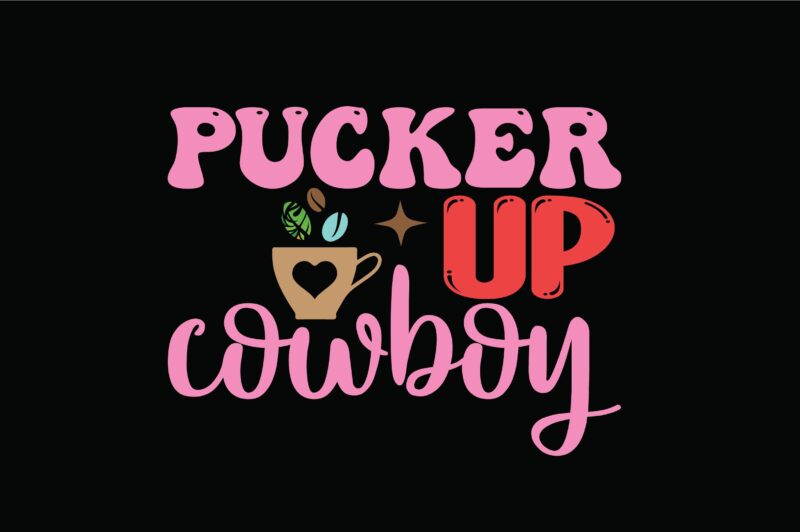 Pucker UP Cowboy