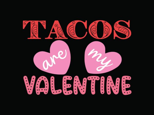 Tacos are my valentine t shirt designs for sale