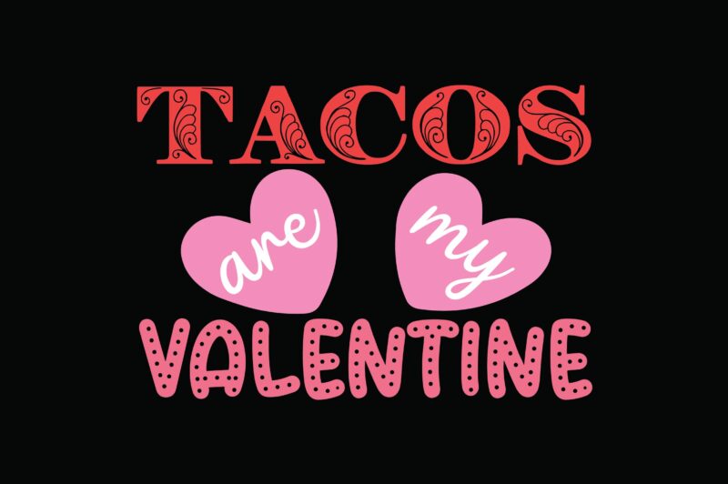 Tacos Are My Valentine