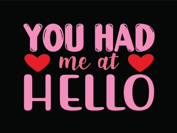 You had me at hello t shirt design template