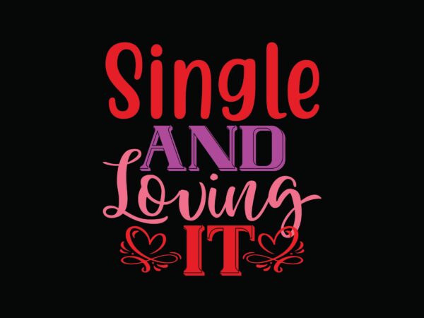 Single and loving it t shirt template vector