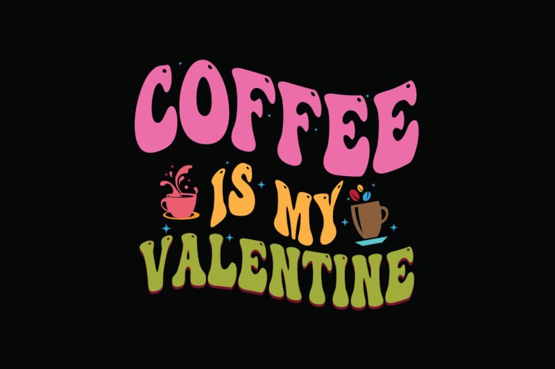 Coffee is My Valentine