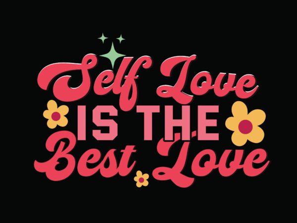 Self love is the best love t shirt template vector