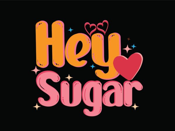 Hey sugar graphic t shirt