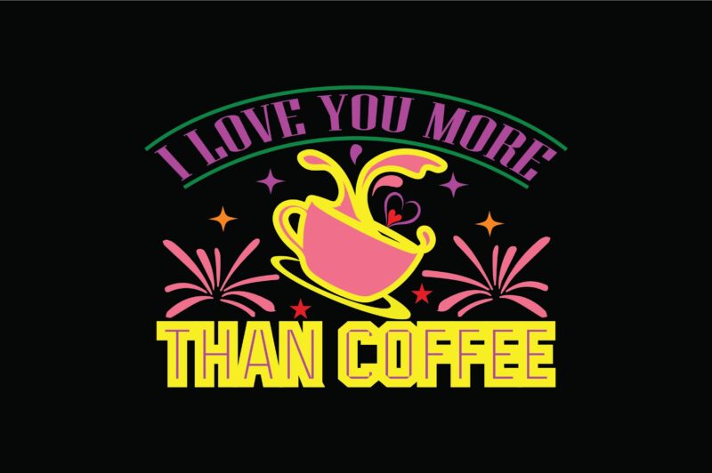 I Love You More Than Coffee