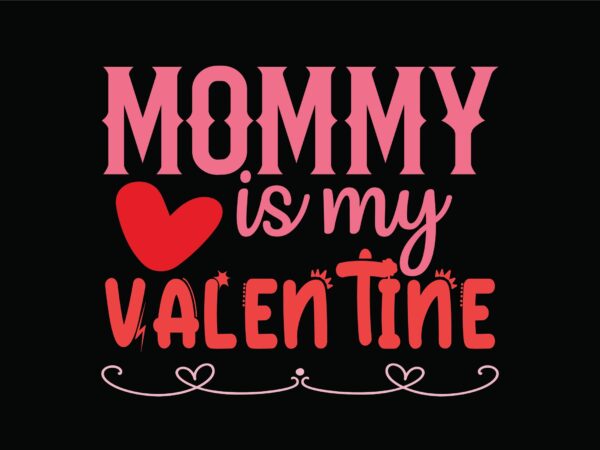 Mommy is my valentine t shirt designs for sale