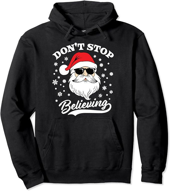 Santa Claus Don’t Stop Believing Funny Christmas Sweatshirt Pullover Hoodie