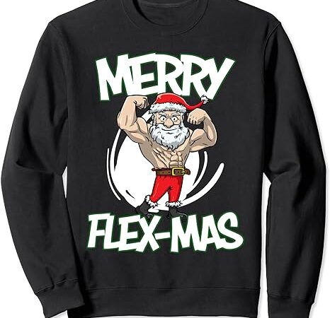 Santa claus flexing merry flex mas beard funny saying design sweatshirt