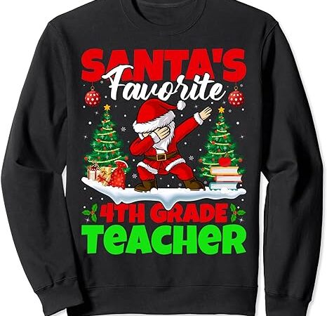 Santa dabbing santa’s favorite 4th grade teacher christmas sweatshirt