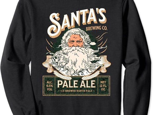 Santa’s brewing company pale ale fun christmas beer drinking sweatshirt