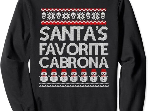 Santa’s favorite cabrona ugly sweater christmas matching sweatshirt