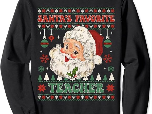 Santa’s favorite teacher funny santa claus funny xmas gifts sweatshirt