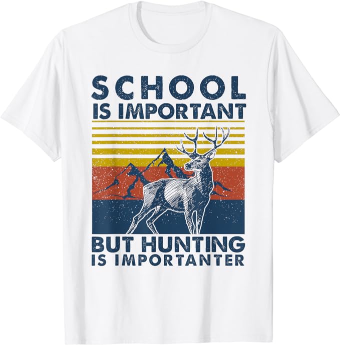 School Is Important But Hunting Is Importanter Deer Hunting T-Shirt