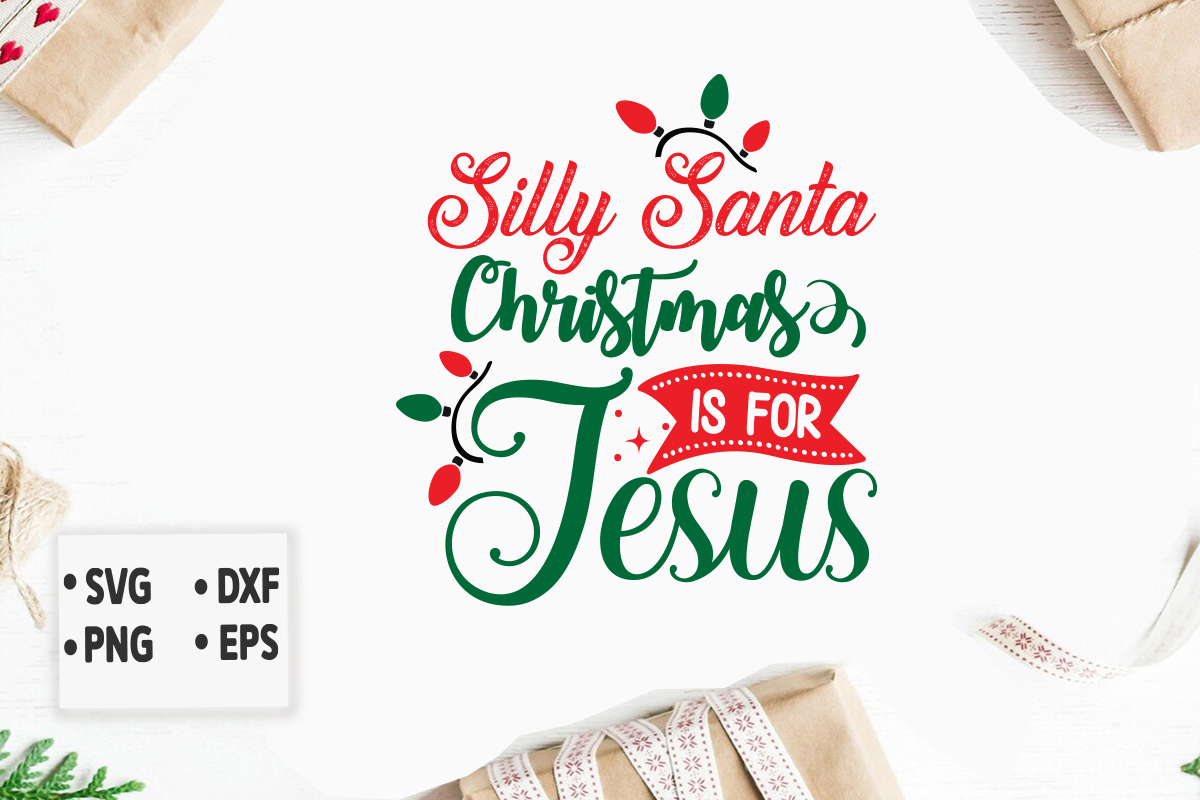 Silly Santa Christmas Is for Jesus svg Christmas SVG, Merry Christmas