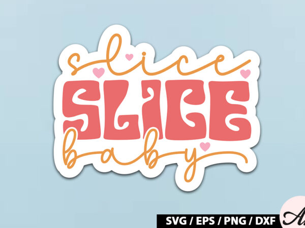 Slice slice baby retro stickers t shirt template vector